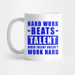 Hard Work Beats Talent When Talent Doesn't Work Hard - Inspirational Quote - Blue Version Mug